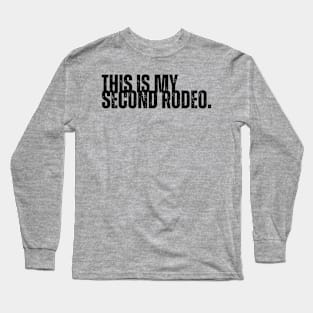 "This is my second rodeo." Long Sleeve T-Shirt